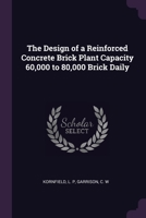 The Design of a Reinforced Concrete Brick Plant Capacity 60,000 to 80,000 Brick Daily 137893895X Book Cover