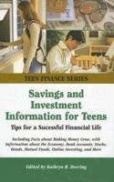 Savings And Investment Information for Teens: Tips For a Successful Financial Life; Including Facts About Making Money Grow, With Information About the ... (Teen Finance Series) (Teen Finance Series) 0780807812 Book Cover