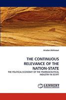 THE CONTINUOUS RELEVANCE OF THE NATION-STATE: THE POLITICAL ECONOMY OF THE PHARMACEUTICAL INDUSTRY IN EGYPT 3838372271 Book Cover