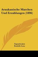 Araukanische Marchen Und Erzahlungen (1896) (German Edition) 384304077X Book Cover