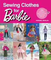 Sewing Clothes for Barbie: 24 Stylish Outfits for Fashion Dolls 1782215972 Book Cover