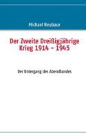 Der Zweite Dreißigjährige Krieg 1914 - 1945: Der Untergang des Abendlandes 3839153409 Book Cover