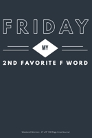 Friday My 2nd Favorite F Word: Weekend Warriors - 6” x 9” 100 Page Lined Journal 1692319612 Book Cover