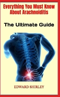 Everything You Must Know About Arachnoiditis: The Ultimate Guide B0BFV6HSND Book Cover