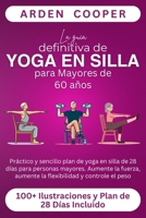 La guía definitiva de Yoga en Silla para Mayores de 60 años: Práctico y sencillo plan de yoga en silla de 28 días para personas mayores. Aumente la ... y controle el peso (Spanish Edition) B0DQTLMYJZ Book Cover