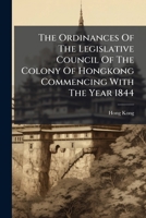 The Ordinances of the Legislative Council of the Colony of Hongkong Commencing with the Year 1844 127680265X Book Cover