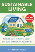 Sustainable Living: Practical Steps to Reduce Costs and Build a More Self-Reliant Life 1807652157 Book Cover