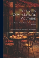 Oeuvres Complètes De Voltaire: Avec Des Notes Et Une Notice Sur La Vie De Voltaire 102174655X Book Cover