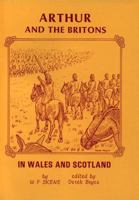 Arthur and the Britons in Wales and Scotland 0947992235 Book Cover