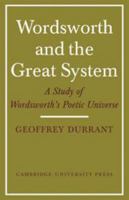 Wordsworth and the Great System: A Study of Wordsworth's Poetic Universe 0521129834 Book Cover