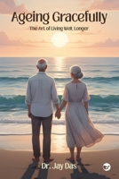 Ageing Gracefully: The Art of Living Well, Longer 9375002179 Book Cover