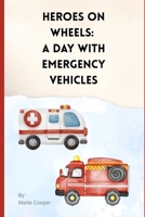 Heroes on Wheels: A Day with Emergency Vehicles B0FNLGJBN8 Book Cover