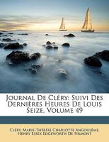 Journal De Cléry: Suivi Des Dernières Heures De Louis Seize, Volume 49 1148593861 Book Cover