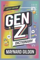 Gen Z Dictionary: Mastering the Modern Language of Gen Z With a Fun and Entertaining Guide to Slang, Expressions, and Culture B0DR32QTHQ Book Cover