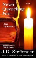 Never Quenching Fire: Love inflamed... 1490915168 Book Cover