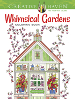 Creative Haven Whimsical Gardens Coloring Book 0486796752 Book Cover