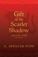 Gift of the Scarlet Shadow (Ode to the Wilds) 1038341183 Book Cover