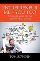 Entrepreneur Me - You Too: Your Dream Business Doesn't Need to Fail B0F7Z3HGLF Book Cover
