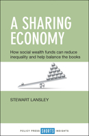 A Sharing Economy: How Social Wealth Funds Can Reduce Inequality and Help Balance the Books 1447331435 Book Cover