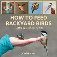 How to Feed Backyard Birds: A Step-By-Step Guide for Kids 0228103762 Book Cover