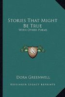 Stories That Might Be True: With Other Poems 1432694391 Book Cover