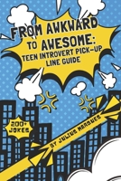 From Awkward to Awesome: Teen Introvert Pick-Up Line Guide: 200+ Confidence Tips and Funny One-Liners For Shy Teenagers B0FN7SM9PC Book Cover
