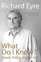 What Do I Know?: People, Politics and the Arts 1848424183 Book Cover