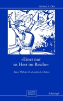 »Einer Nur Ist Herr Im Reiche«: Kaiser Wilhelm II. ALS Politischer Redner 3506769251 Book Cover