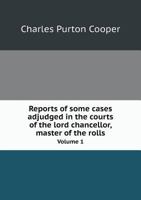 Reports of Some Cases Adjudged in the Courts of the Lord Chancellor, Master of the Rolls Volume 1 5518867387 Book Cover