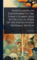North American Earthworms Of The Family Lumbricidae In The Collections Of The United States National Museum 1024912655 Book Cover