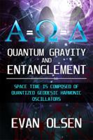 Quantum Gravity and Entanglement: Space Time is Composed of Quantized Geodesic Harmonic Oscillators 1434984486 Book Cover