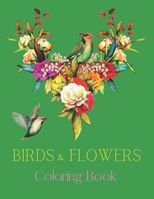 Birds & Flowers Coloring Book: Adult Coloring Book featuring Beautiful Songbirds, Amazing Flowers, Owls, Toucans, Parrots, Hummingbirds and Relaxing Nature Scenes|Creative Art Coloring Book B095GRWJV7 Book Cover