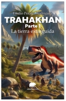 Trahakhan - Parte 1 - La Tierra Extinguida 1072654288 Book Cover