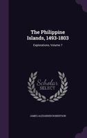 The Philippine Islands, 1493-1898: 1588-1591; Volume VII 1276923120 Book Cover