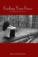 Finding Your Force: A Journey to Love 0983794308 Book Cover