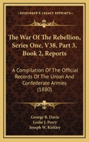 The War Of The Rebellion, Series One, V38, Part 3, Book 2, Reports: A Compilation Of The Official Records Of The Union And Confederate Armies 1168122910 Book Cover