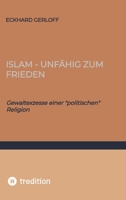 Islam - unfähig zum Frieden: Gewaltexzesse einer "politischen" Religion 3384691938 Book Cover