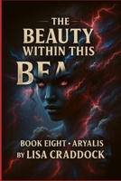The Beauty Within This Beast : Book Eight- Aryalis B0F1FLTY84 Book Cover