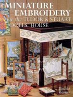 Miniature Embroidery for the Tudor & Stuart Dolls' House 1861082177 Book Cover
