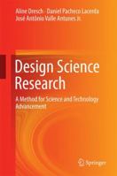 Design Science Research: A Method for Science and Technology Advancement 3319073737 Book Cover