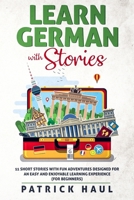 Learn German with Stories: 11 Short Stories with Fun Adventures Designed for an Easy and Enjoyable Learning Experience (for Beginners) 1689112980 Book Cover