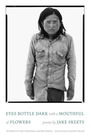 Eyes Bottle Dark with a Mouthful of Flowers: Poems 1571315209 Book Cover