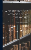 A Narrative of a Voyage Round the World 101576245X Book Cover