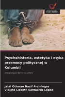 Psychohistoria, estetyka i etyka przemocy politycznej w Kolumbii (Polish Edition) 6209397360 Book Cover