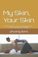 My Skin, Your Skin: Let’s Talk About Race, Racism, and Empowerment — A Gentle Guide for Parents and Kids (Personal Development) B0GF7WYWKD Book Cover