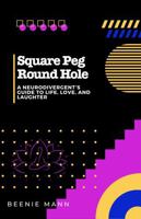 Square Peg Round Hole: A Neurodivergent’s Guide to Life, Love, and Laughter 1963057953 Book Cover