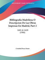 Bibliografía Madrileña; Ó, Descripción De Las Obras Impresas En Madrid, Volume 2 1018847774 Book Cover