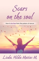SCARS ON THE SOUL: How to be free from the poison of rancor B0CFCTTZBK Book Cover