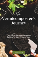 The Vermicomposter's Journey: Your Comprehensive Companion To How To Start A Worm Farm (Long Lasting Companions) B0CM4DVYC3 Book Cover