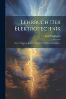 Lehrbuch Der Elektrotechnik: Zum Gebrauche Beim Unterricht Und Zum Selbstudium... 0270252738 Book Cover
